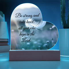 Be strong and take heart, all you who hope in the Lord.