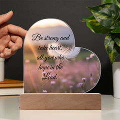 Be strong and take heart, all you who hope in the Lord.