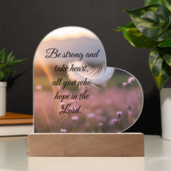 Be strong and take heart, all you who hope in the Lord.