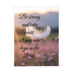 Be strong and take heart, all you who hope in the Lord.