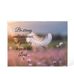 Be strong and take heart, all you who hope in the Lord.